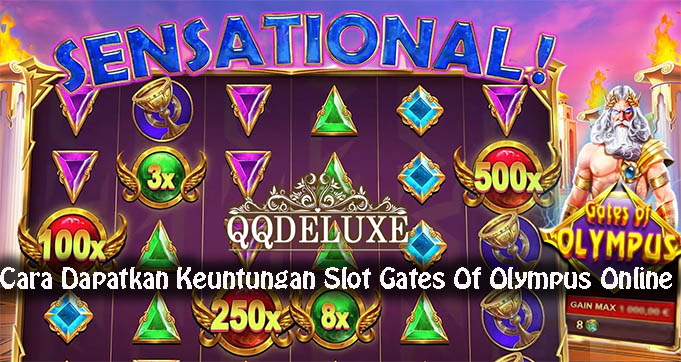 Cara Dapatkan Keuntungan Slot Gates Of Olympus Online