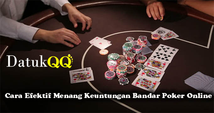 Cara Efektif Menang Keuntungan Bandar Poker Online