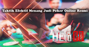 Taktik Efektif Menang Judi Poker Online Resmi