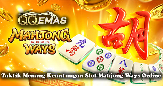Taktik Menang Keuntungan Slot Mahjong Ways Online