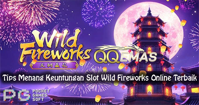 Tips Menang Keuntungan Slot Wild Fireworks Online Terbaik