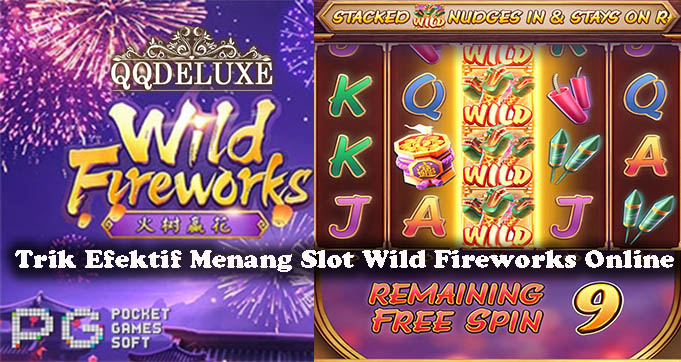 Trik Efektif Menang Slot Wild Fireworks Online