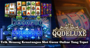 Trik Menang Keuntungan Slot Gacor Online Yang Tepat