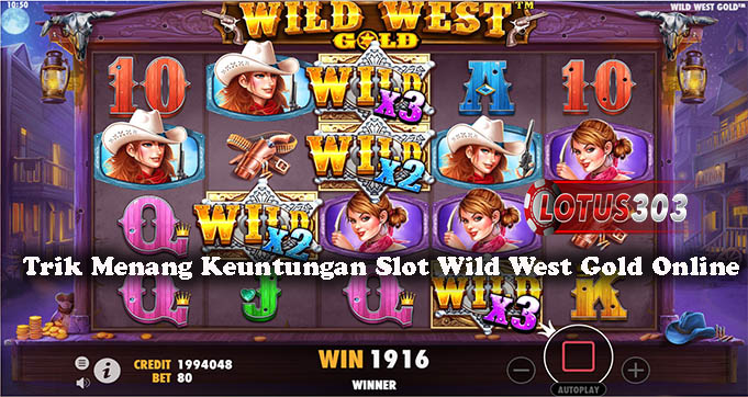 Trik Menang Keuntungan Slot Wild West Gold Online