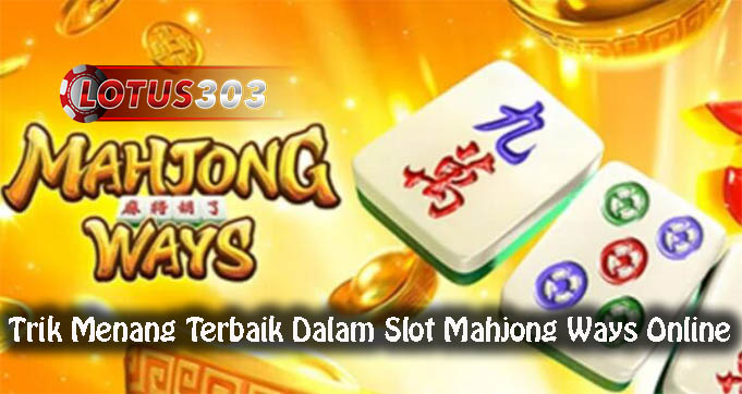 Trik Menang Terbaik Dalam Slot Mahjong Ways Online